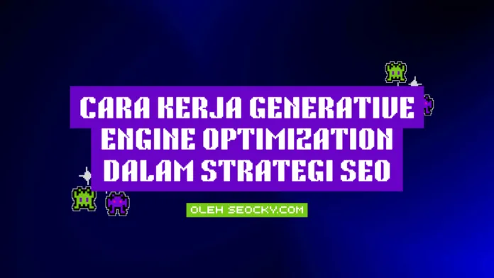 Cara kerja Generative Engine Optimization dalam strategi SEO Cara kerja Generative Engine Optimization dalam strategi SEO
