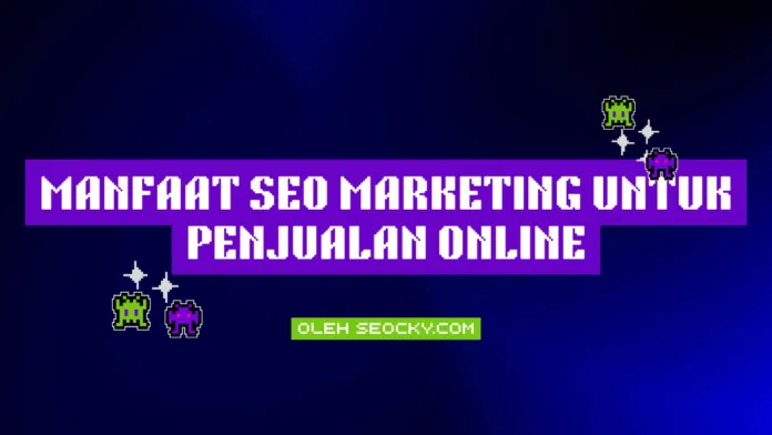Manfaat SEO Marketing untuk Penjualan Online Manfaat SEO Marketing untuk Penjualan Online
