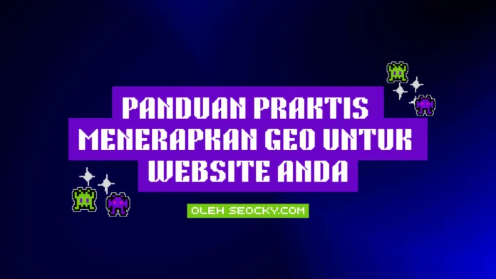 Panduan Praktis Menerapkan GEO untuk Website Anda Panduan Praktis Menerapkan GEO untuk Website Anda