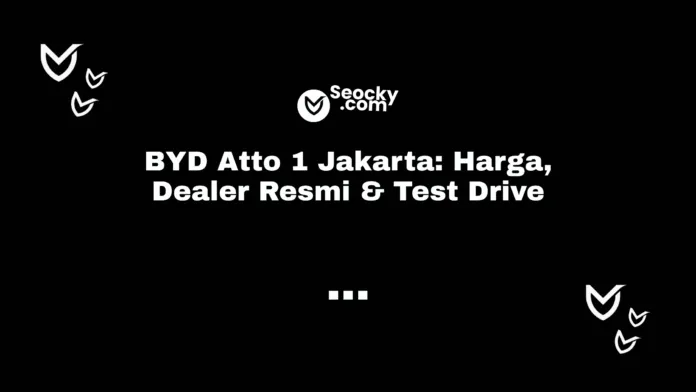 BYD Atto 1 Jakarta Harga, Dealer Resmi & Test Drive BYD Atto 1 Jakarta Harga, Dealer Resmi & Test Drive