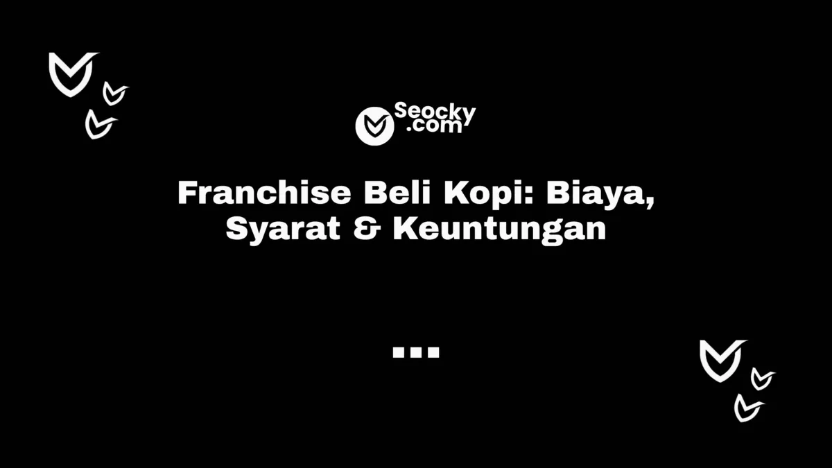 Franchise Beli Kopi Biaya, Syarat & Keuntungan